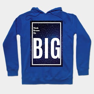 Think Big, Dream Big, Go Big Hoodie